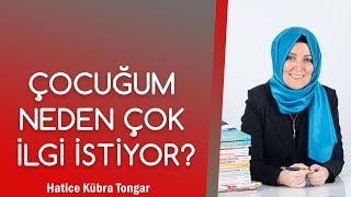 ÇOCUĞUM NEDEN ÇOK İLGİ İSTİYOR? | Hatice Kübra Tongar