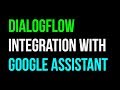 DialogFlow (API.AI) Google Assistant Action Integration Chatbot Tutorial