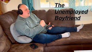 A day in the life of the unemployed boyfriend