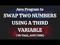 Java Program To Swap Two Numbers Using A Third Variable ( No talk, just code)