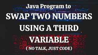 Java Program To Swap Two Numbers Using A Third Variable ( No talk, just code)