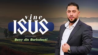 Beny din Bărbulești 🙌VINE ISUS 👑 2024 [ Oficial Video ]