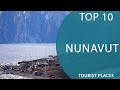 Top 10 Best Tourist Places to Visit in Nunavut | Canada - English