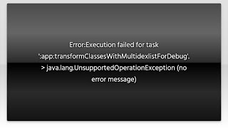 Error:Execution failed for task ':app:transformClassesWithMultidexlistForDebug'. java.lang.Uns...