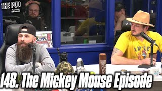 148. The Mickey Mouse Episode | The Pod