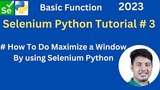 Selenium Python Basic Function Tutorial # 3. How to do Maximize a window by using selenium python ?