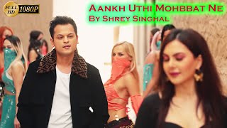 Aankh Uthi Mohabbat Ne Angrai li 💖 Shrey Singhal New Song 2020