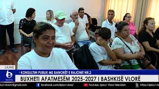 Buxheti afatmesëm 2025-2027 i Bashkisë Vlorë - Konsultim publik me banorët e rajonit nr.2