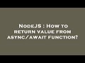 NodeJS : How to return value from async/await function?