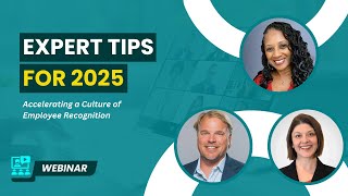 Expert Tips for 2025: Accelerating a Culture of Employee Recognition | Webinar