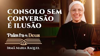 Palavra de Deus | Consolo sem conversão é ilusão (Lc 4,14-22a) Irmã Maria Raquel 09/01