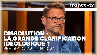 La dissolution permet-elle la clarification idéologique en France ? - C Ce Soir du 11 juin 2024