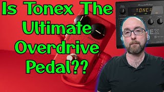 Tonex: Forget Amps.... Is Tonex The Ultimate Overdrive Pedal??