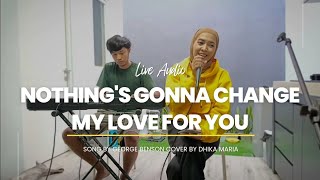 Nothing's Gonna Change My Love For You (Live Audio) Cover by Dhika Maria