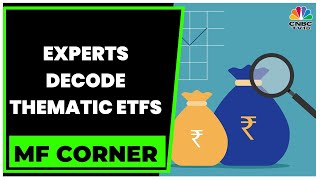 Experts Decode Thematic ETFs \u0026 The Importance Of Thematic Innovation | MF Corner | CNBC-TV18