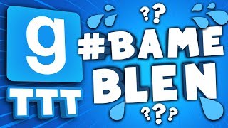 #BAMEBLEN | Gmod TTT