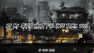 DJ MY STUPID HEART FULL BASS REMIX 2023