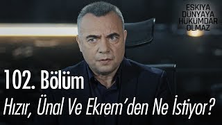 Hızır, Ünal ve Ekrem'den ne istiyor? - Eşkıya Dünyaya Hükümdar Olmaz 102. Bölüm