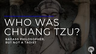 Who Was Chuang Tzu? Badass Philosopher, But Not A Taoist