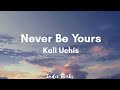 Kali Uchis - Never Be Yours (Lyrics)