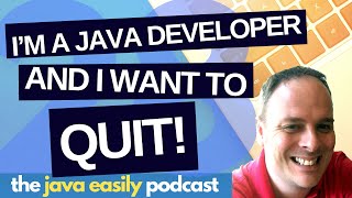 #28 | I'm a Java Developer and I Want to QUIT! | The Java Easily Podcast