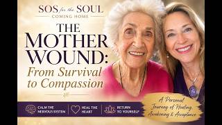 The Mother Wound: From Survival to Compassion