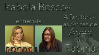 "Aves de Rapina": Entrevistas com a Diretora e as Atrizes