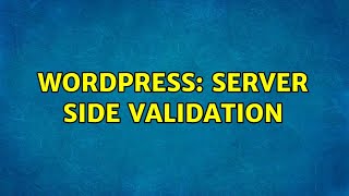 Wordpress: Server side validation (5 Solutions!!)