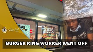 Burger King Worker Went Off On Customer For Asking For His Name To Report Him To The Manager