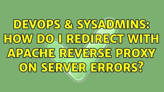 DevOps & SysAdmins: How do I redirect with Apache reverse proxy on server errors?