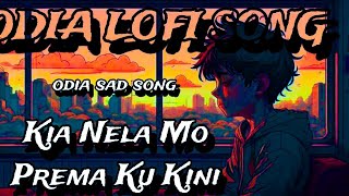 Kia Nela Mo Prema Ku Kini Odia Sad Song ▶️ lyrics (odia lofi song) ▶️👍❤️#odia_lofi_song_0.1k