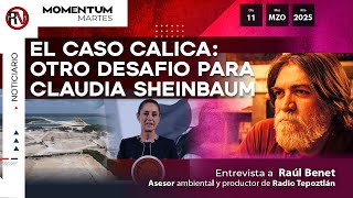 El caso CALICA: otro desafío para Claudia Sheinbaum I Raúl Benet