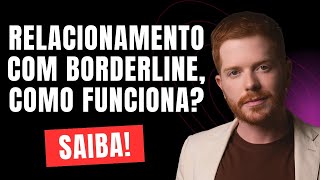 Relacionamento com Pessoa Borderline: Como Funciona e O Que Esperar