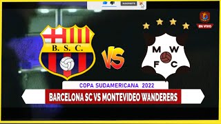 🔴 Barcelona sc vs Montevideo Wanderers  en VIVO por la COPA sudamericana 2022