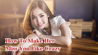 How To Make Her Miss You Like Crazy