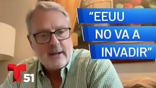 “EEUU no va a invadir, no hay opción militar