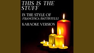 This Is the Stuff (In the Style of Francesca Battistelli) (Karaoke Version)