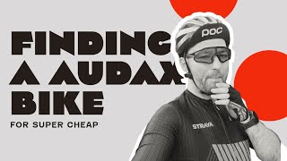 FINDING A AUDAX BIKE FOR SUPER CHEAP