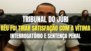 🔴TRIBUNAL DO JÚRI: Réu foi tirar SATISFAÇÃO com a vítima mas não atirou (Interrogatório e Sentença)