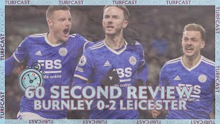 60 SECOND REVIEW | Burnley 0-2 Leicester City | CLARETS MISS OUT ON CHANCE TO GET OUT BOTTOM THREE