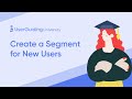 UserGuiding University - Create a Segment for New Users