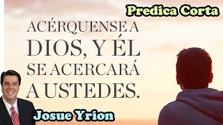 Josue Yrion - Acercaos a Dios y él se acercará a vosotros