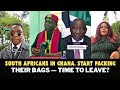 the South Africans here in Ghana should start packing bag and baggage to leave this country