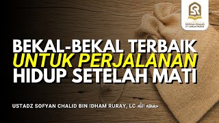 Bekal-bekal Terbaik untuk Perjalanan Hidup Setelah Mati