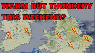 Warm but Thundery This Weekend? 25th April 2023
