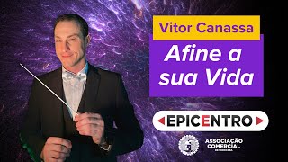 Afine a sua Vida | Vitor Canassa | EPICENTRO