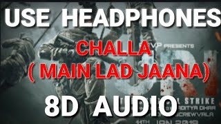Challa ( Main Lad Jaana ) | 8D Audio | Use Headphones | Himanshu Bajaj
