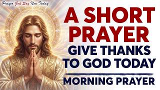 Morning Prayer to Start Your Day with God | Give Thanks to God Today