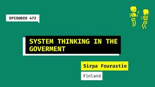 472. System thinking in the government (Finland). A talk with Sirpa Fourastie