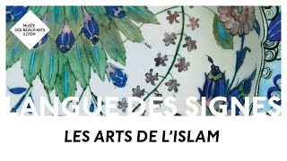 LSF | Les Arts de l'Islam | Le MBALyon pour les sourds et malentendants
